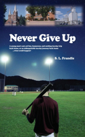 Never Give Up: A young man's sad, yet fun, humorous, and exciting ten-day trip back home, or an unforgettable ten-day journey back home...what could happen?