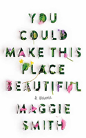You Could Make This Place Beautiful: A Memoir
