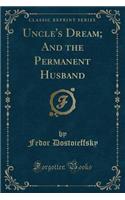 Uncle's Dream; And the Permanent Husband (Classic Reprint)