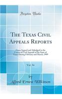 The Texas Civil Appeals Reports, Vol. 54: Cases Argued and Adjudged in the Courts of Civil Appeals of the State of Texas During February and March, 1909 (Classic Reprint)