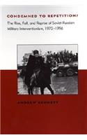Condemned to Repetition?: The Rise, Fall, and Reprise of Soviet-Russian Military Interventionism, 1973-1996(Condemned to Repetition?)