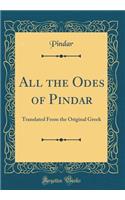 All the Odes of Pindar: Translated From the Original Greek (Classic Reprint)