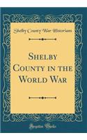 Shelby County in the World War (Classic Reprint)