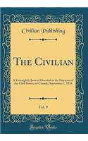 The Civilian, Vol. 9: A Fortnightly Journal Devoted to the Interests of the Civil Service of Canada; September 1, 1916 (Classic Reprint)