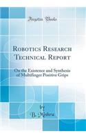 Robotics Research Technical Report: On the Existence and Synthesis of Multifinger Positive Grips (Classic Reprint)