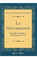 La Gouvernante: Comédie Nouvelle, en Cinq Actes, en Vers (Classic Reprint)