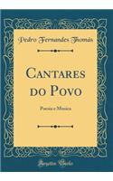 Cantares Do Povo: Poesia E Musica (Classic Reprint)