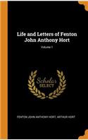 Life and Letters of Fenton John Anthony Hort; Volume 1