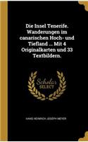 Die Insel Tenerife. Wanderungen im canarischen Hoch- und Tiefland ... Mit 4 Originalkarten und 33 Textbildern.