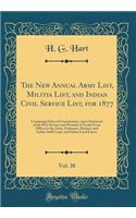 The New Annual Army List, Militia List, and Indian Civil Service List, for 1877, Vol. 38: Containing Dates of Commissions, and a Statement of the War Services and Wounds of Nearly Every Officer in the Army, Ordnance, Marines, and Indian Staff Corps