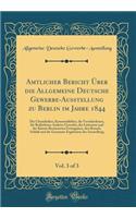 Amtlicher Bericht Über die Allgemeine Deutsche Gewerbe-Ausstellung zu Berlin im Jahre 1844, Vol. 3 of 3: Die Chemikalien, Konsumtibilien, die Verschiedenen, für Bedürfnisse Anderer Gewerbe, der Litteratur und der Künste Bestimmten Erzeugnisse, den