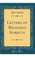 Letters on Religious Subjects (Classic Reprint)