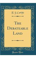 The Debateable Land (Classic Reprint)