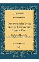 Des Prokopius Von CÃ¤sarea Geschichte Seiner Zeit, Vol. 1: Enthaltend Persische DenkwÃ¼rdigkeiten in Zwei BÃ¼chern (Classic Reprint)