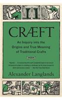 Craeft: An Inquiry Into the Origins and True Meaning of Traditional Crafts