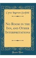 No Room in the Inn, and Other Interpretations (Classic Reprint)