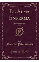El Alma Enferma, Vol. 1: Novela Original (Classic Reprint)