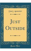 Just Outside (Classic Reprint)