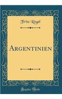 Argentinien (Classic Reprint)