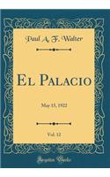 El Palacio, Vol. 12: May 15, 1922 (Classic Reprint)