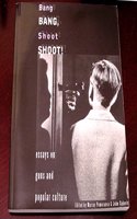 Bang Bang, Shoot Shoot!: Essays on Guns and Popular Culture