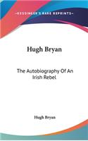 Hugh Bryan: The Autobiography Of An Irish Rebel