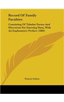 Record Of Family Faculties: Consisting Of Tabular Forms And Directions For Entering Data, With An Explanatory Preface (1884)
