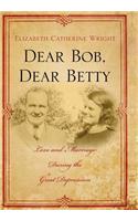 Dear Bob, Dear Betty: Love and Marriage During the Great Depression