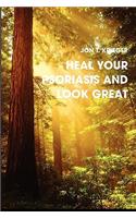Heal YOUR Psoriasis And Look Great