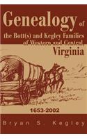 Genealogy of the Bott(s) and Kegley Families of Western and Central, Virginia