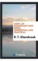 Light, an elementary text-book, theoretical and practical