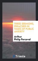 Three Sermons, Preached in Times of Public Anxiety