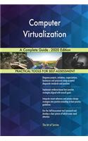 Computer Virtualization A Complete Guide - 2020 Edition