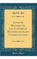 Einfache Hülfsmittel zur Ausführung Bakteriologischer Untersuchungen (Classic Reprint)