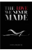 Love We Never Made
