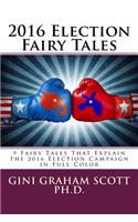 2016 Election Fairy Tales: 9 Fairy Tales That Explain the 2016 Election Campaign: in Full Color