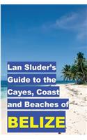 Lan Sluder's Guide to the Cayes, Coast and Beaches of Belize