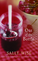 Out of the Bottle: Easy and Delicious Recipes for Making and Using Your Own Preserves