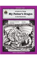 A Guide for Using My Father's Dragon in the Classroom: (Literature Unit (Teacher Created Materials))