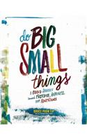 Do Big Small Things