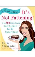 I Can't Believe It's Not Fattening!