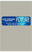 Dictionary of the Future: The Words, Terms and Trends That Define the Way We'll Live, Work and Talk