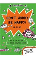 Don't Worry, Be Happy! or Else!