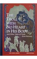 The Troll with No Heart in His Body and Other Tales of Trolls from Norway