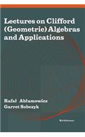 Lectures on Clifford (Geometric) Algebras and Applications