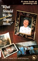 What Should We Do About Mom?: New Look at Growing Old
