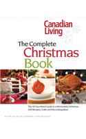 Canadian Living the Complete Christmas Book: The All-You-Need Guide to a Memorable Christmas, with Recipes, Crafts and Decorating Ideas