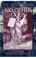 No Other Gods - The Biblical Creation Worldview