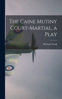 The Caine Mutiny Court-martial, a Play