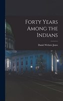 Forty Years Among the Indians